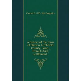 

Книга A history of the town of Sharon, Litchfield County, Conn., from its first settlement.