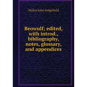 

Книга Beowulf; edited, with introd., bibliography, notes, glossary, and appendices