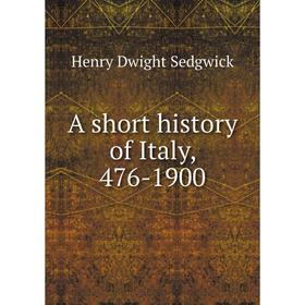 

Книга A short history of Italy, 476-1900