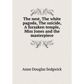 

Книга The nest, The white pagoda, The suicide, A forsaken temple, Miss Jones and the masterpiece