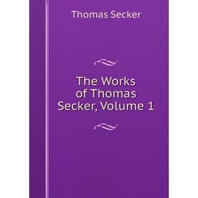 

Книга The Works of Thomas Secker, Volume 1