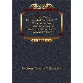

Книга Historia De La Universidad De Oviedo Y Noticias De Los Establecimientos De Enseñanza De Su Distrito (Spanish Edition)