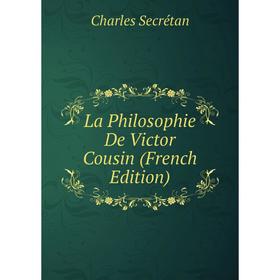 

Книга La Philosophie De Victor Cousin