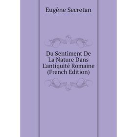 

Книга Du Sentiment De La Nature Dans L'antiquité Romaine (French Edition)