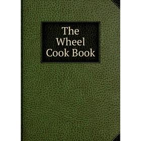 

Книга The Wheel Cook Book