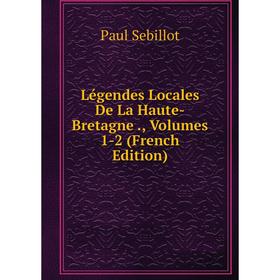 

Книга Légendes Locales De La Haute-Bretagne, Volumes 1-2
