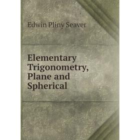 

Книга Elementary Trigonometry, Plane and Spherical