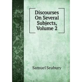 

Книга Discourses On Several Subjects, Volume 2