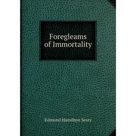 

Книга Foregleams of Immortality