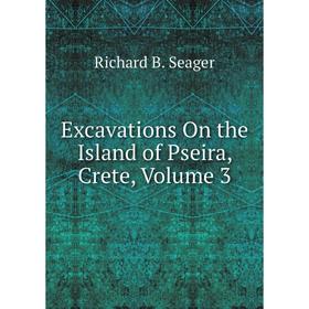 

Книга Excavations On the Island of Pseira, Crete, Volume 3