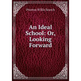 

Книга An Ideal School: Or, Looking Forward