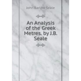 

Книга An Analysis of the Greek Metres. by J.B. Seale