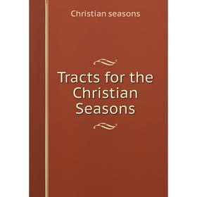 

Книга Tracts for the Christian Seasons