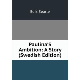

Книга Paulina'S Ambition: A Story (Swedish Edition)