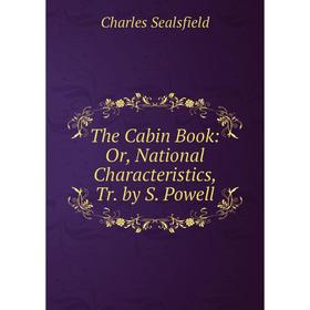 

Книга The Cabin Book: Or, National Characteristics, Tr. by S. Powell