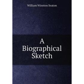 

Книга A Biographical Sketch