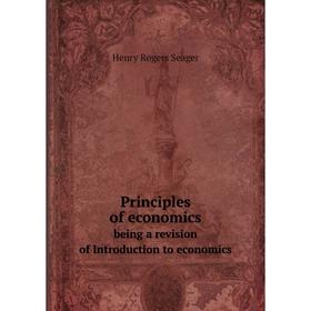 

Книга Principles of economics being a revision of Introduction to economics