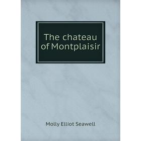 

Книга The chateau of Montplaisir