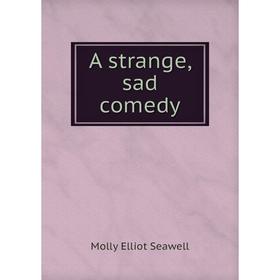 

Книга A strange, sad comedy