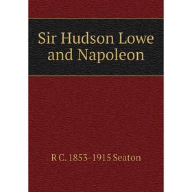 

Книга Sir Hudson Lowe and Napoleon