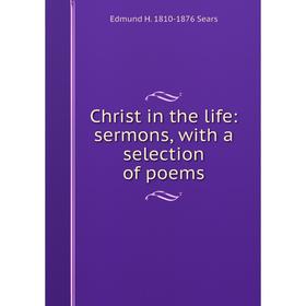 

Книга Christ in the life: sermons, with a selection of poems