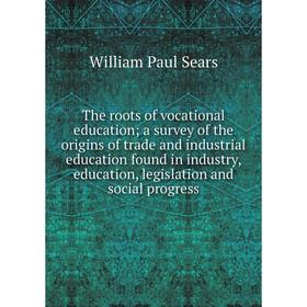 

Книга The roots of vocational education; a survey of the origins of trade and industrial education found in industry, education, legislation and socia
