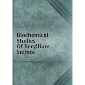 

Книга Biochemical Studies Of Beryllium Sulfate