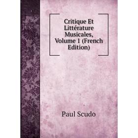 

Книга Critique Et Littérature Musicales, Volume 1 (French Edition)