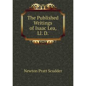 

Книга The Published Writings of Isaac Lea, Ll. D.