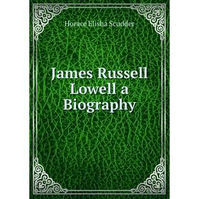 

Книга James Russell Lowell a Biography