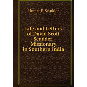 

Книга Life and Letters of David Scott Scudder, Missionary in Southern India
