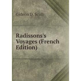 

Книга Radissons's Voyages (French Edition)