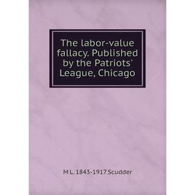 

Книга The labor-value fallacy. Published by the Patriots' League, Chicago