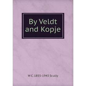 

Книга By Veldt and Kopje