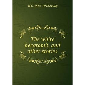 

Книга The white hecatomb, and other stories