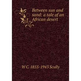 

Книга Between sun and sand: a tale of an African desert