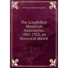 

Книга The Longfellow Memorial Association, 1882-1922, an historical sketch
