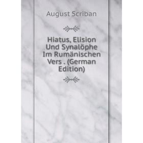 

Книга Hiatus, Elision Und Synalöphe Im Rumänischen Vers. (German Edition)