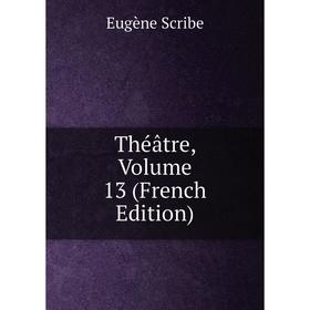 

Книга Théâtre, Volume 13 (French Edition)