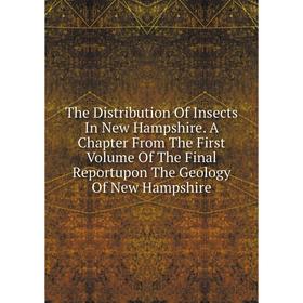 

Книга The Distribution Of Insects In New Hampshire. A Chapter From The First Volume Of The Final Reportupon The Geology Of New Hampshire