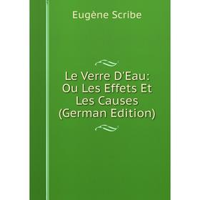 

Книга Le Verre D'Eau: Ou Les Effets Et Les Causes