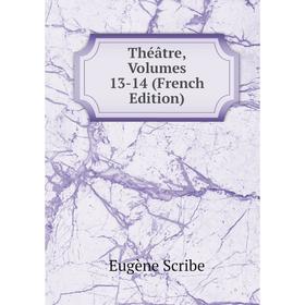 

Книга Théâtre, Volumes 13-14 (French Edition)