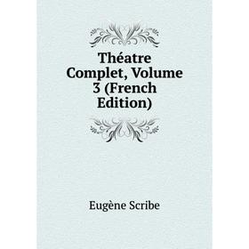 

Книга Théatre Complet, Volume 3 (French Edition)