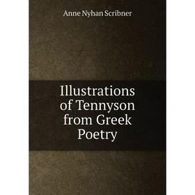 

Книга Illustrations of Tennyson from Greek Poetry
