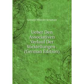 

Книга Ueber Den Associativen Verlauf Der Vorstellungen. (German Edition)