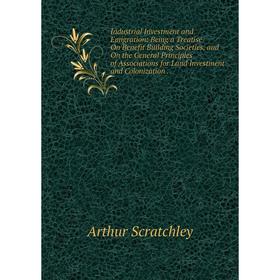 

Книга Industrial Investment and Emigration: Being a Treatise On Benefit Building Societies, and On the General Principles of Associations for Land Inv