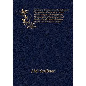 

Книга Scribner's Engineers' and Mechanics' Companion: Comprising United States' Weights and Measures; Mensuration of Superficies and Solids. the Mecha