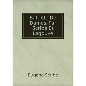 

Книга Bataille De Dames, Par Scribe Et Legouvé