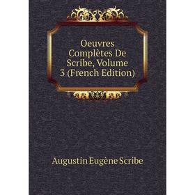

Книга Oeuvres complètes De Scribe, Volume 3