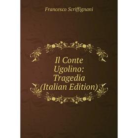 

Книга Il Conte Ugolino: Tragedia (Italian Edition)